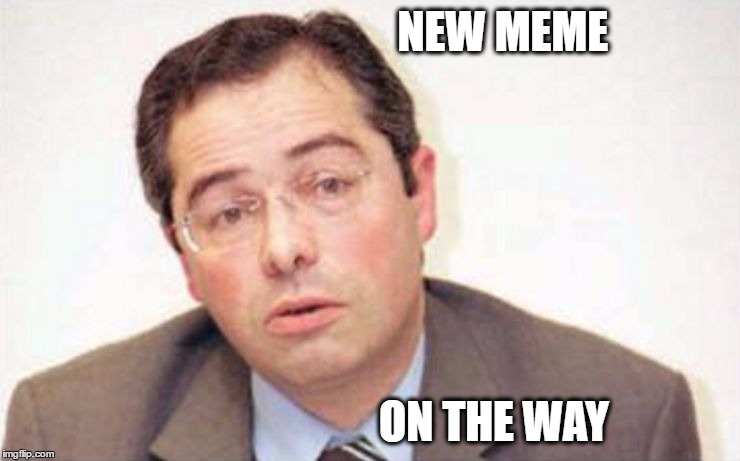 new meme | NEW MEME; ON THE WAY | image tagged in new meme | made w/ Imgflip meme maker