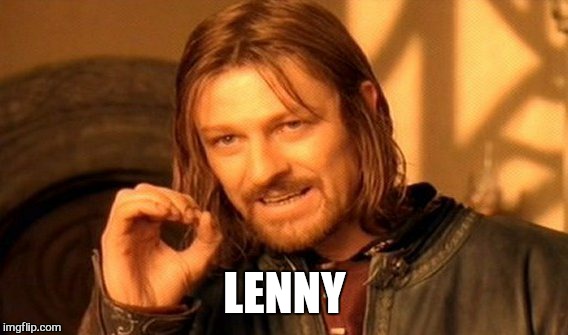 One Does Not Simply Meme | LENNY | image tagged in memes,one does not simply | made w/ Imgflip meme maker
