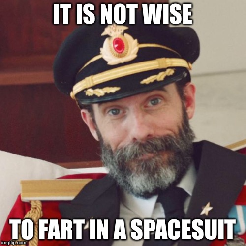 Captain Obvious | IT IS NOT WISE; TO FART IN A SPACESUIT | image tagged in captain obvious | made w/ Imgflip meme maker