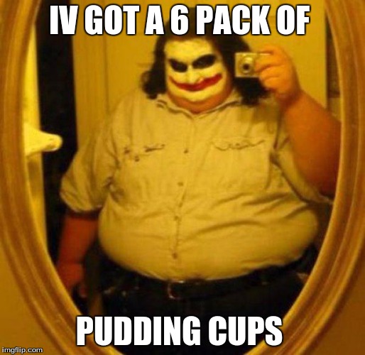 Fat Joker | IV GOT A 6 PACK OF; PUDDING CUPS | image tagged in fat joker | made w/ Imgflip meme maker