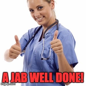 Scumbag Nurse | A JAB WELL DONE! | image tagged in scumbag nurse | made w/ Imgflip meme maker