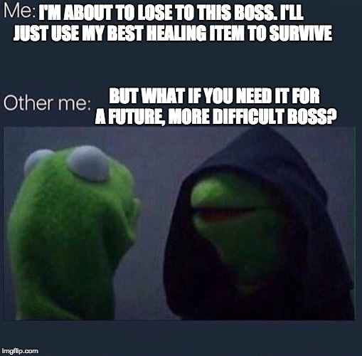 The Item Struggle Is Real |  I'M ABOUT TO LOSE TO THIS BOSS. I'LL JUST USE MY BEST HEALING ITEM TO SURVIVE; BUT WHAT IF YOU NEED IT FOR A FUTURE, MORE DIFFICULT BOSS? | image tagged in evil kermit,rpg,healing item | made w/ Imgflip meme maker