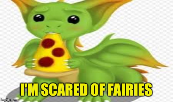 I'M SCARED OF FAIRIES | made w/ Imgflip meme maker