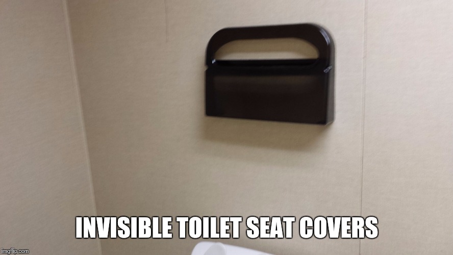 Yep happens every time |  INVISIBLE TOILET SEAT COVERS | image tagged in toilet seat | made w/ Imgflip meme maker