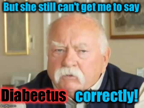But she still can't get me to say correctly! Diabeetus | made w/ Imgflip meme maker