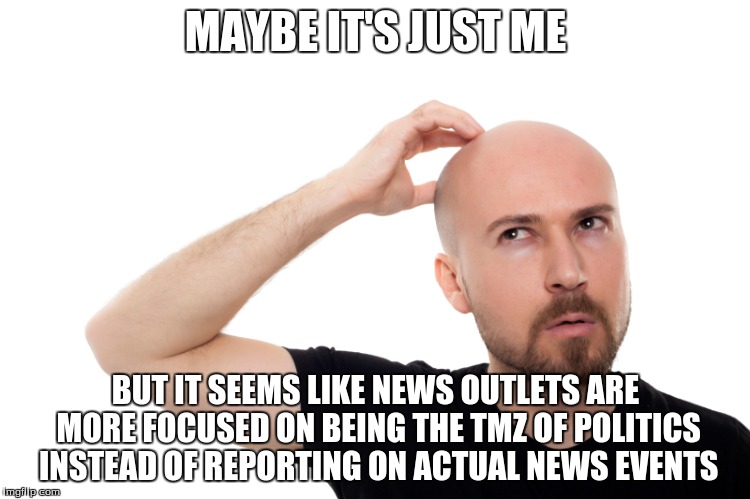 You'd Think With The Elections Over, There'd Be A Little Bit More "Moving On"... | MAYBE IT'S JUST ME; BUT IT SEEMS LIKE NEWS OUTLETS ARE MORE FOCUSED ON BEING THE TMZ OF POLITICS INSTEAD OF REPORTING ON ACTUAL NEWS EVENTS | image tagged in memes,politics,government,donald trump,hillary clinton,anonymous | made w/ Imgflip meme maker
