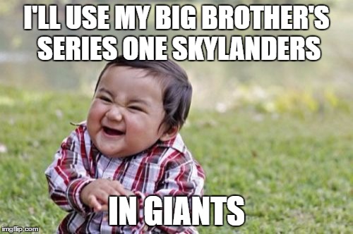 Evil Toddler | I'LL USE MY BIG BROTHER'S SERIES ONE SKYLANDERS; IN GIANTS | image tagged in memes,evil toddler | made w/ Imgflip meme maker