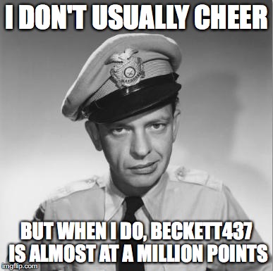 Barney Fife | I DON'T USUALLY CHEER; BUT WHEN I DO, BECKETT437 IS ALMOST AT A MILLION POINTS | image tagged in barney fife | made w/ Imgflip meme maker