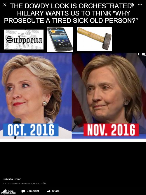 THE DOWDY LOOK IS ORCHESTRATED.  HILLARY WANTS US TO THINK "WHY PROSECUTE A TIRED SICK OLD PERSON?" | image tagged in hillary | made w/ Imgflip meme maker