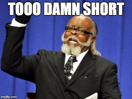 Too Damn High Meme | TOOO DAMN SHORT | image tagged in memes,too damn high | made w/ Imgflip meme maker