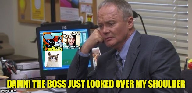 DAMN! THE BOSS JUST LOOKED OVER MY SHOULDER | made w/ Imgflip meme maker