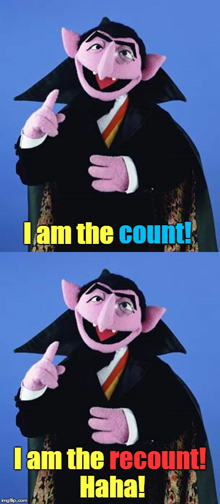 I am the count! I am the recount! Haha! recount! count! | made w/ Imgflip meme maker