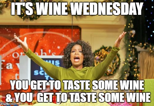 You Get An X And You Get An X | IT'S WINE WEDNESDAY; YOU GET TO TASTE SOME WINE & YOU 
GET TO TASTE SOME WINE | image tagged in memes,you get an x and you get an x | made w/ Imgflip meme maker
