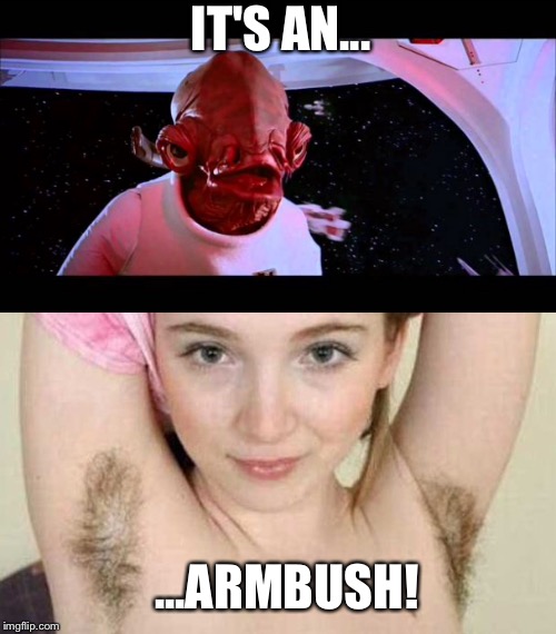 It's an armbush! | IT'S AN... ...ARMBUSH! | image tagged in it's a trap | made w/ Imgflip meme maker