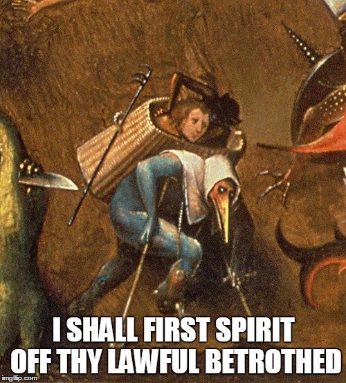 I SHALL FIRST SPIRIT OFF THY LAWFUL BETROTHED | made w/ Imgflip meme maker