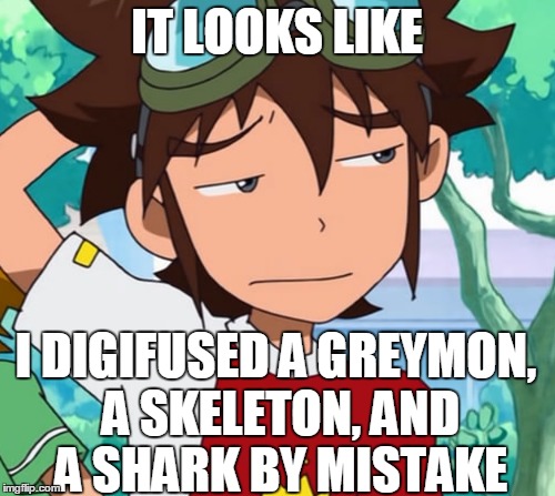 IT LOOKS LIKE I DIGIFUSED A GREYMON, A SKELETON, AND A SHARK BY MISTAKE | made w/ Imgflip meme maker