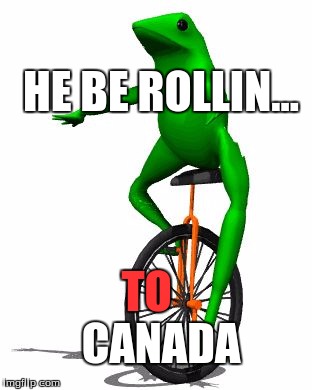 Dat Boi | HE BE ROLLIN... TO; CANADA | image tagged in memes,dat boi | made w/ Imgflip meme maker