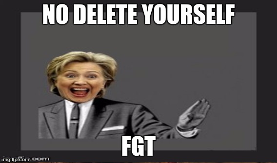 NO DELETE YOURSELF FGT | made w/ Imgflip meme maker