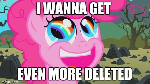 double rainbow | I WANNA GET; EVEN MORE DELETED | image tagged in double rainbow | made w/ Imgflip meme maker