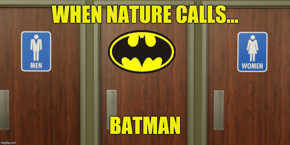 You've heard of The Batcave, but have you heard of The Batroom?  | WHEN NATURE CALLS... BATMAN | image tagged in batman,bathroom,meme | made w/ Imgflip meme maker