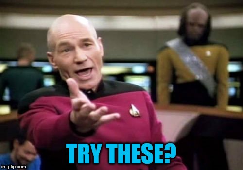 Picard Wtf Meme | TRY THESE? | image tagged in memes,picard wtf | made w/ Imgflip meme maker