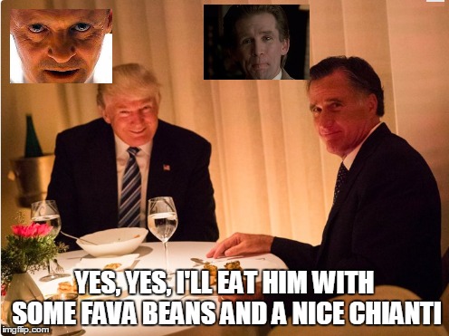 Can you hear the lambs screaming, Mitt? | YES, YES, I'LL EAT HIM WITH SOME FAVA BEANS AND A NICE CHIANTI | image tagged in trump,mitt romney,silence of the lambs,hannibal lecter,political,political meme | made w/ Imgflip meme maker