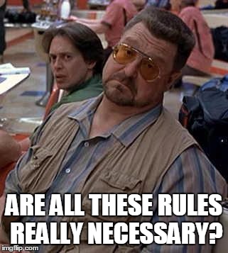 we have rules | ARE ALL THESE RULES REALLY NECESSARY? | image tagged in we have rules | made w/ Imgflip meme maker