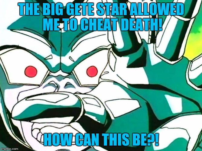 HOW CAN THIS BE | THE BIG GETE STAR ALLOWED ME TO CHEAT DEATH! HOW CAN THIS BE?! | image tagged in cooler,meta cooler,team four star,team four star gaming,dbz,dbza | made w/ Imgflip meme maker