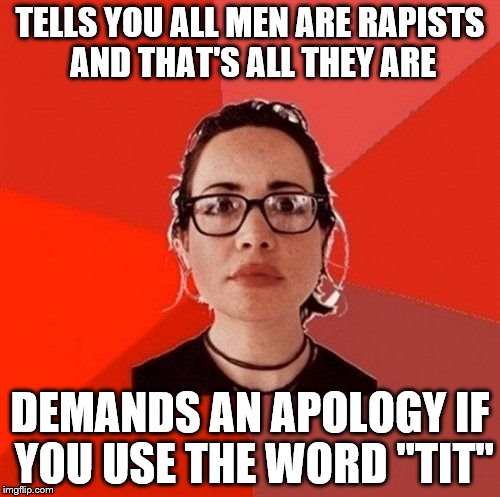 Liberal Douche Garofalo | TELLS YOU ALL MEN ARE RAPISTS AND THAT'S ALL THEY ARE; DEMANDS AN APOLOGY IF YOU USE THE WORD "TIT" | image tagged in liberal douche garofalo | made w/ Imgflip meme maker