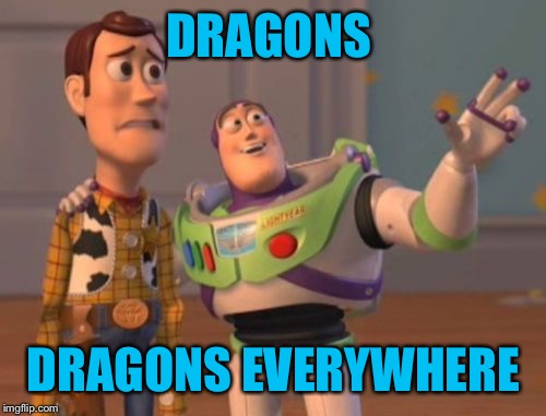 X, X Everywhere Meme | DRAGONS DRAGONS EVERYWHERE | image tagged in memes,x x everywhere | made w/ Imgflip meme maker