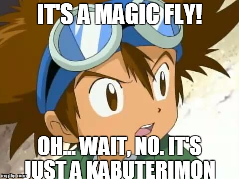 IT'S A MAGIC FLY! OH... WAIT, NO. IT'S JUST A KABUTERIMON | made w/ Imgflip meme maker