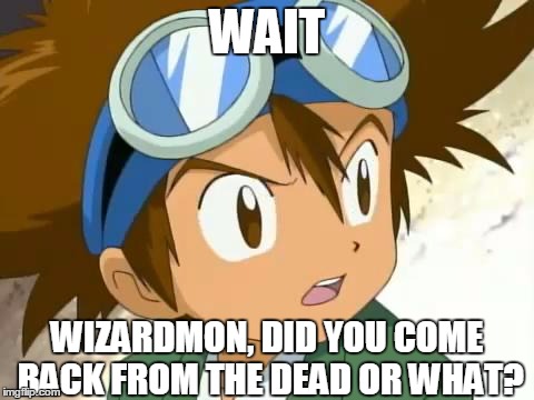 WAIT WIZARDMON, DID YOU COME BACK FROM THE DEAD OR WHAT? | made w/ Imgflip meme maker