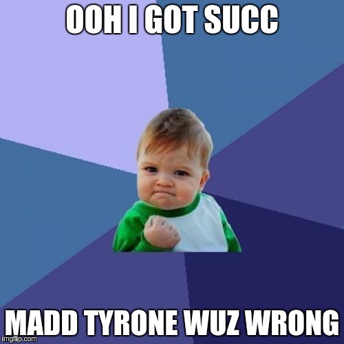 Success Kid | OOH I GOT SUCC; MADD TYRONE WUZ WRONG | image tagged in memes,success kid | made w/ Imgflip meme maker