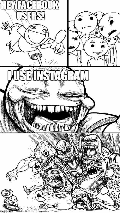 Hey Internet | HEY FACEBOOK USERS! I USE INSTAGRAM | image tagged in memes,hey internet | made w/ Imgflip meme maker