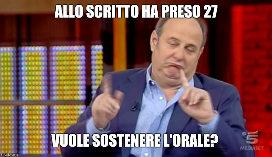 ALLO SCRITTO HA PRESO 27; VUOLE SOSTENERE L'ORALE? | image tagged in no gerry | made w/ Imgflip meme maker