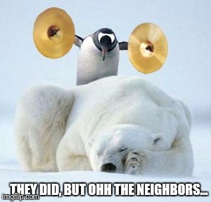THEY DID, BUT OHH THE NEIGHBORS... | made w/ Imgflip meme maker