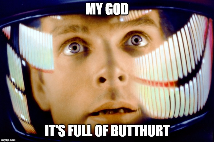 MY GOD; IT'S FULL OF BUTTHURT | image tagged in butthurt | made w/ Imgflip meme maker