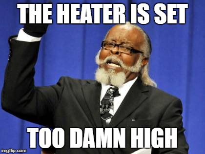 Too Damn High Meme | THE HEATER IS SET; TOO DAMN HIGH | image tagged in memes,too damn high | made w/ Imgflip meme maker