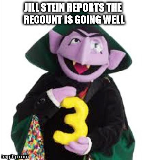The Count | JILL STEIN REPORTS THE RECOUNT IS GOING WELL | image tagged in the count | made w/ Imgflip meme maker