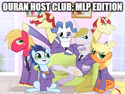 OURAN HOST CLUB: MLP EDITION | made w/ Imgflip meme maker