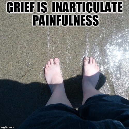 GRIEF IS

INARTICULATE PAINFULNESS | image tagged in grief | made w/ Imgflip meme maker