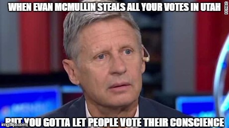 Oh, Gary | WHEN EVAN MCMULLIN STEALS ALL YOUR VOTES IN UTAH; BUT YOU GOTTA LET PEOPLE VOTE THEIR CONSCIENCE | image tagged in floundering gary johnson,evan mcmullin,libertarian,politics,gary johnson | made w/ Imgflip meme maker