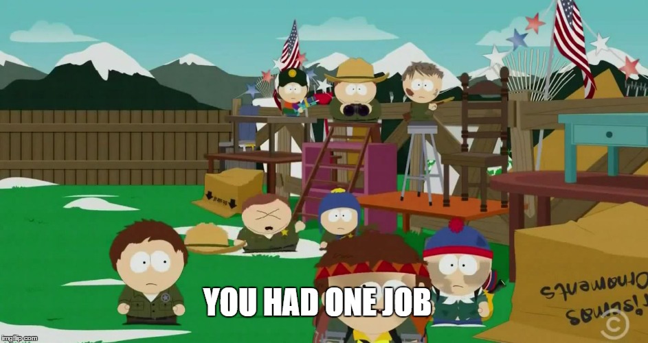 One was more than enough | YOU HAD ONE JOB | image tagged in double cartman,south park,eric cartman,animation error | made w/ Imgflip meme maker