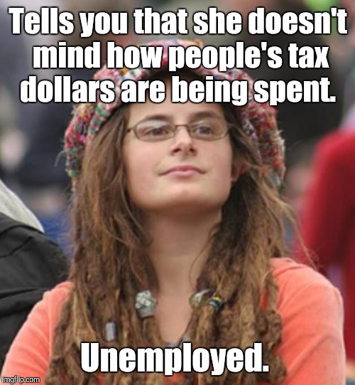 atp80.jpg  | Tells you that she doesn't mind how people's tax dollars are being spent. Unemployed. | image tagged in atp80jpg | made w/ Imgflip meme maker