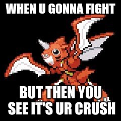 I Be Like | WHEN U GONNA FIGHT; BUT THEN YOU SEE IT'S UR CRUSH | image tagged in idk | made w/ Imgflip meme maker