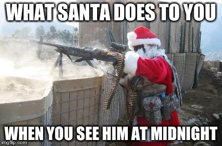 Hohoho | WHAT SANTA DOES TO YOU; WHEN YOU SEE HIM AT MIDNIGHT | image tagged in memes,hohoho | made w/ Imgflip meme maker