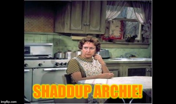 SHADDUP ARCHIE! | made w/ Imgflip meme maker