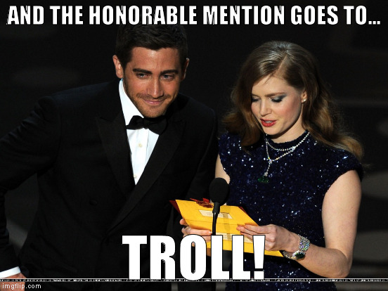AND THE HONORABLE MENTION GOES TO... TROLL! | made w/ Imgflip meme maker