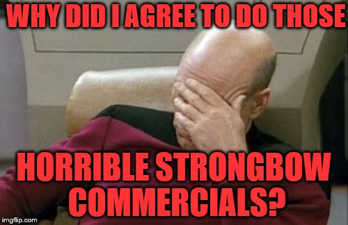 Captain Picard Facepalm | WHY DID I AGREE TO DO THOSE; HORRIBLE STRONGBOW COMMERCIALS? | image tagged in memes,captain picard facepalm | made w/ Imgflip meme maker