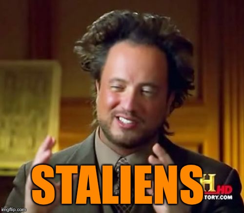 Ancient Aliens Meme | STALIENS | image tagged in memes,ancient aliens | made w/ Imgflip meme maker